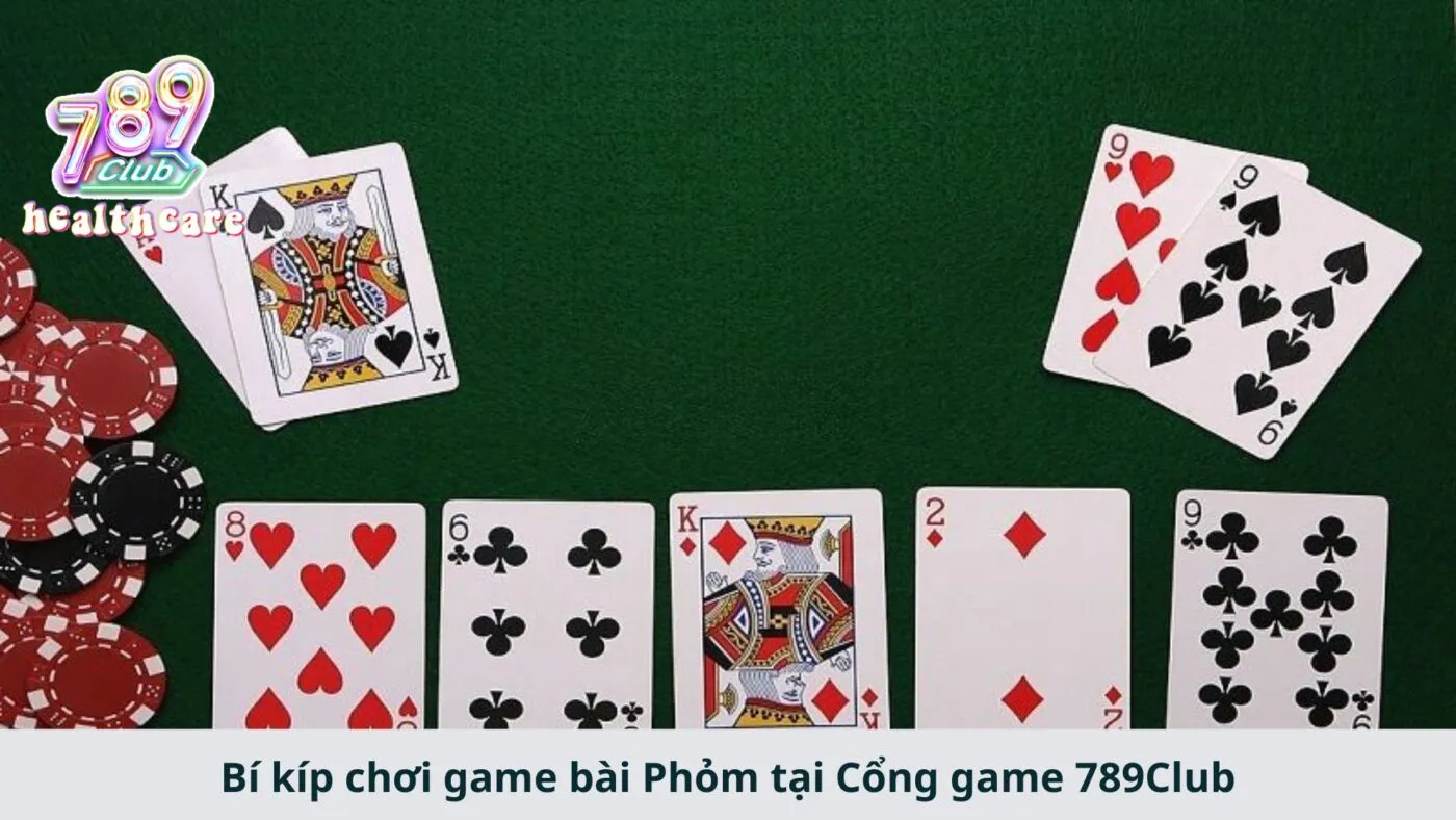 Bí kíp chơi game bài Phỏm tại Cổng game 789Club