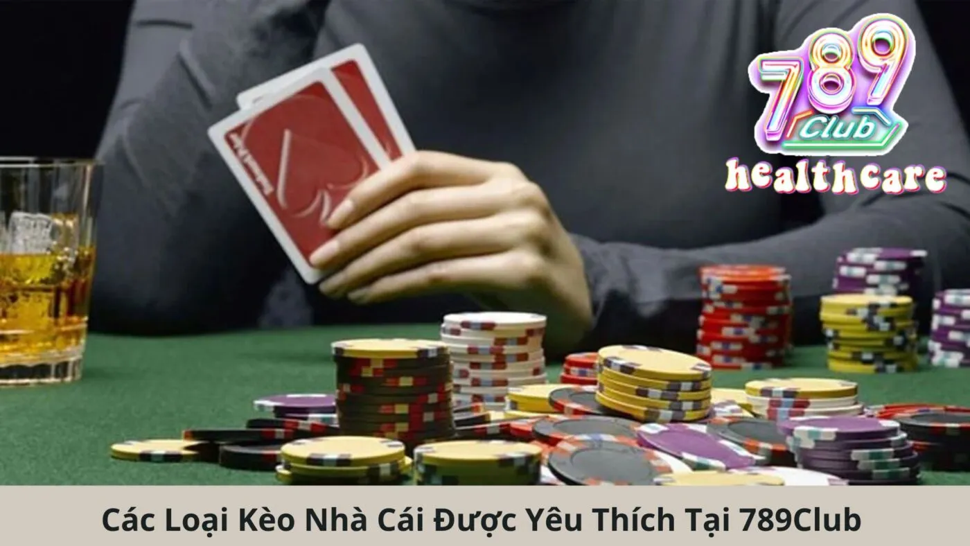 Các Loại Kèo Nhà Cái Được Yêu Thích Tại 789Club