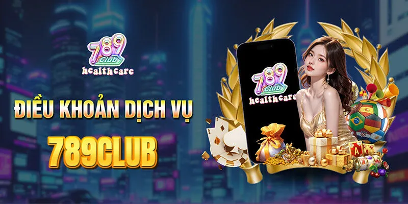 Điều Khoản Dịch Vụ 789Club