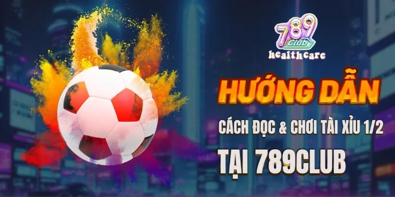 Hướng Dẫn Cách Đọc & Chơi Tài Xỉu 1/2 Tại 789Club