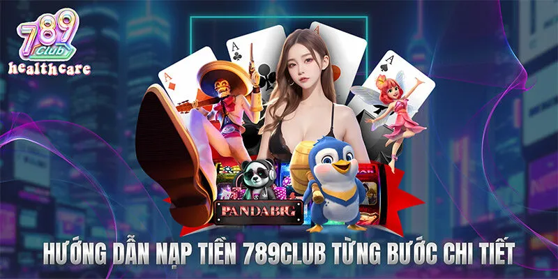 Hướng dẫn nạp tiền 789Club từng bước chi tiết