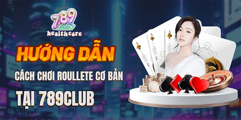 Hướng dẫn ngay cách chơi game Roulette tại 789Club