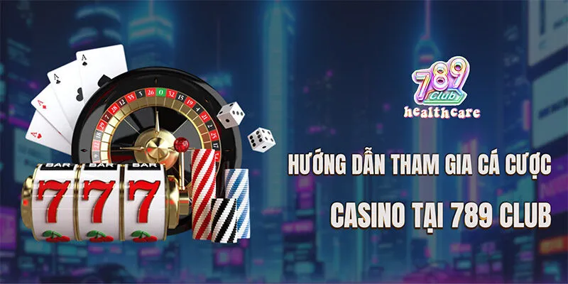 Hướng dẫn tham gia cá cược Casino tại 789Club