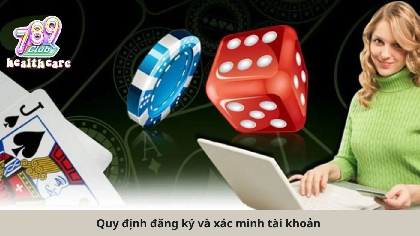 Quy định đăng ký và xác minh tài khoản 789Club