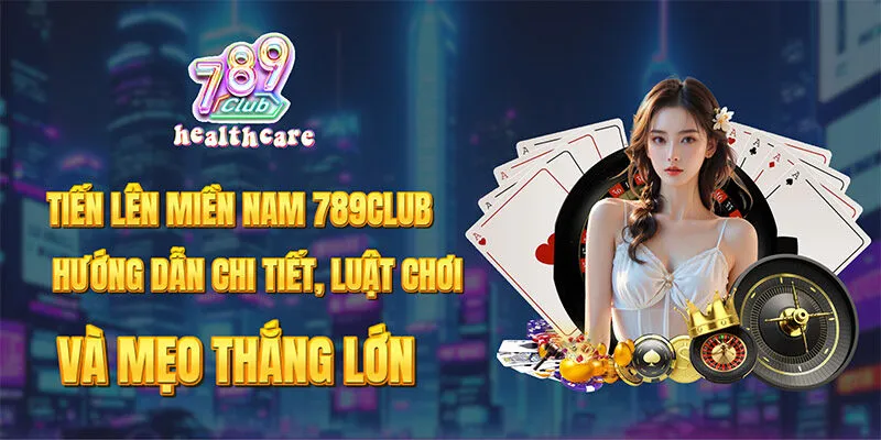 Hướng Dẫn Chi Tiết Luật Chơi và Mẹo Tiến Lên Miền Nam Tại 789Club